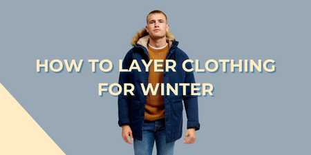 How to Layer Clothing for Winter