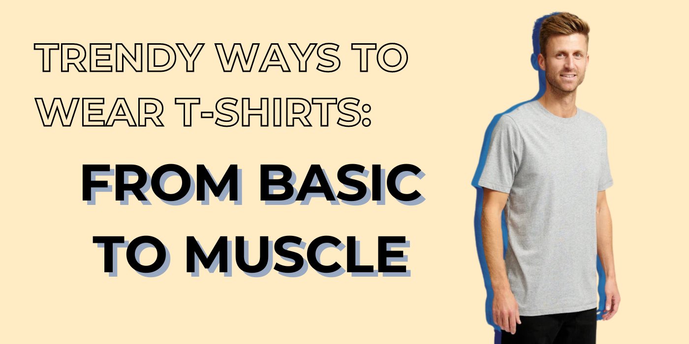 Trendy Ways to Wear T-shirts: From Basic to Muscle - TeeShoppen Group™